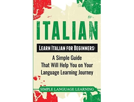 Livro Italian Learn Italian for Beginners A Simple Guide that Will Help You on Your Language Learning Journey de Simple Language Learning (Inglês)