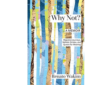 Livro Why Not Migration Journeys Melodic Strides and Quests for Meanings de Renato Wakim (Inglês)