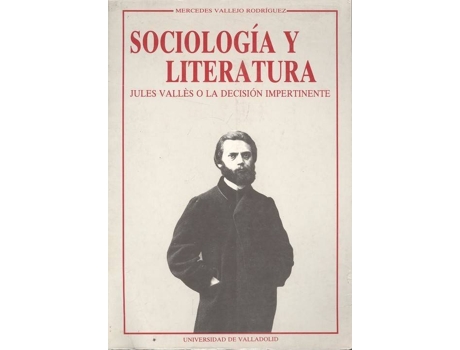 Livro Sociología Y Literatura. Jules Vallés O La Decisión Impertinente de Mercedes Vallejo Rodriguez (Espanhol)