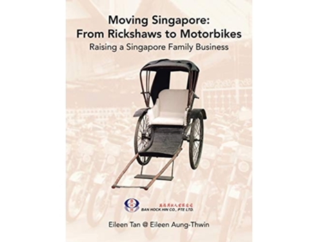 Livro Moving Singapore from Rickshaws to Motorbikes Raising Singapore Family Business de Eileen Tan (Inglês)