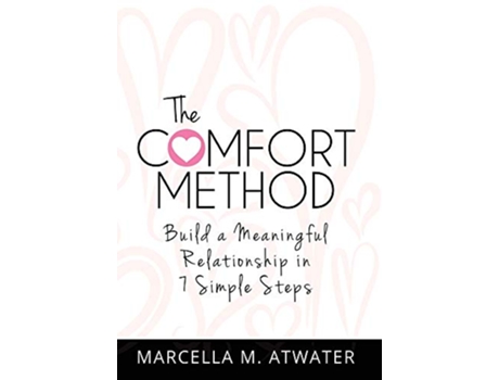 Livro The Comfort Method Build a Meaningful Relationship in 7 Simple Steps de Marcella M Atwater (Inglês)