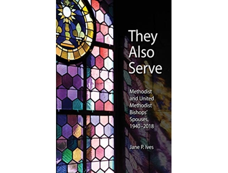 Livro They Also Serve Methodist and United Methodist Bishops Spouses 19402018 de Jane P Ives (Inglês)