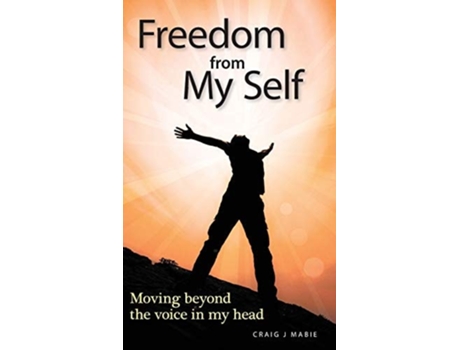 Livro Freedom From My Self Moving Beyond The Voice In My Head De Craig J Mabie (inglês - Capa Dura)
