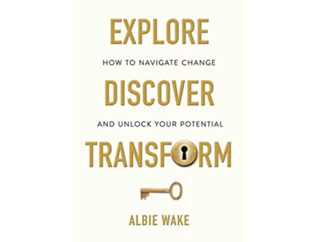 Livro Explore Discover Transform How to navigate change and unlock your potential de Albie Wake (Inglês)