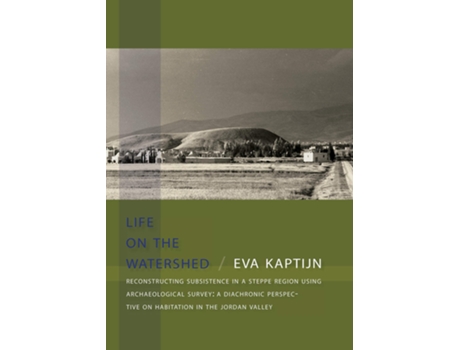 Livro Life on the Watershed. Reconstructing Subsistence in a Steppe Region Using Archaeological Survey de Eva Kaptijn (Inglês)