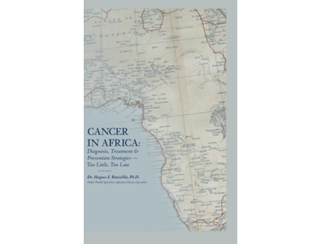 Livro Cancer in Africa Diagnosis, Treatment amp Prevention Strategies - Too Little, Too Late de Hugues F Batsielilit (Inglês)