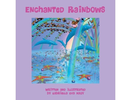 Livro Enchanted Rainbows De Gabriella Eva Nagy (inglês)