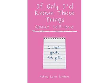 Livro If Only Id Known These Things about Self-Love a short guide for girls de Ashley Lynn Sanders (Inglês)