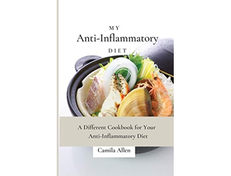 Livro My AntiInflammatory Diet A Different Cookbook for Your AntiInflammatory Diet de Camila Allen (Inglês)