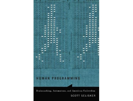 Livro Human Programming Brainwashing Automatons and American Unfreedom Posthumanities de Scott Selisker (Inglês)