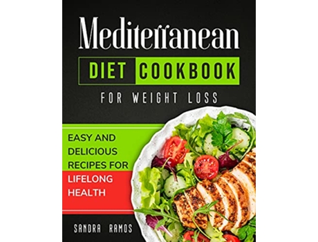 Livro Mediterranean Diet Cookbook for Weight Loss Easy and Delicious Recipes for Lifelong Health de Sandra Ramos (Inglês)