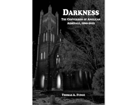 Livro Darkness The Conversion of Anglican Armidale, 1960-2019 de Thomas A Fudge (Inglês - Capa Dura)