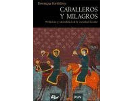 Livro Caballeros y milagros : violencia y sacralizad en la sociedad feudal de Dominique Barthelemy (Espanhol)