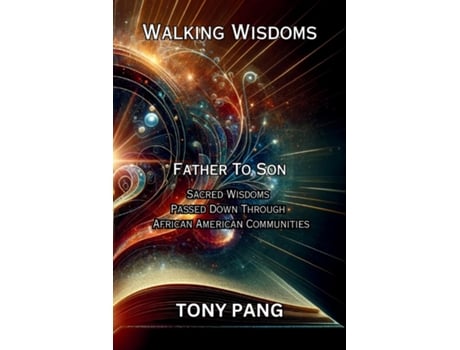 Livro Walking Wisdoms Father to Son Sacred Wisdoms Passed down Through African American Communities de Tony Pang (Inglês)
