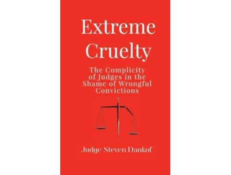 Livro Extreme Cruelty The Complicity of Judges in the Shame of Wrongful Convictions de Steven Dankof (Inglês)