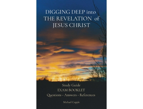 Livro Digging Deep Into The Revelation Of Jesus Christ Study Guide Exam Booklet Questions - Answers - References De Michael Copple (inglês)