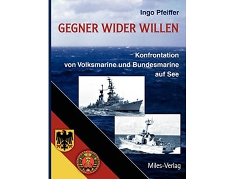 Livro Gegner wider Willen Konfrontation von Volksmarine und Bundesmarine auf See German Edition de Ingo Pfeiffer (Alemão)