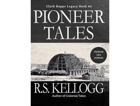 Livro Pioneer Tales Clark Ruppe Legacy, Book 2 Clark Ruppe Legacy, Book 2 De Rs Kellogg (inglês)