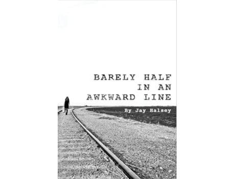 Livro Barely Half in an Awkward Line de Jay Halsey (Inglês)