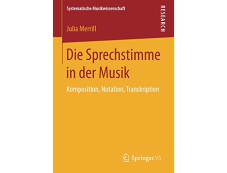 Livro Die Sprechstimme in der Musik Komposition Notation Transkription Systematische Musikwissenschaft German Edition de Julia Merrill (Alemão)