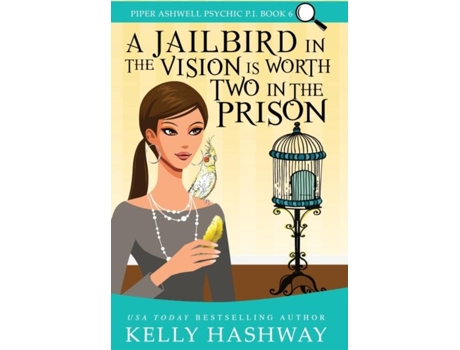Livro A Jailbird In The Vision Is Worth Two In The Prison De Kelly Hashway (inglês)