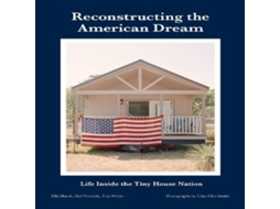 Livro Reconstructing the American Dream Life Inside the Tiny House Nation de Ella Harris (Inglês)