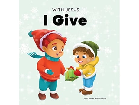 Livro With Jesus I give An inspiring Christian Christmas children book about the true meaning of this holiday season de Good News Meditations (Inglês)