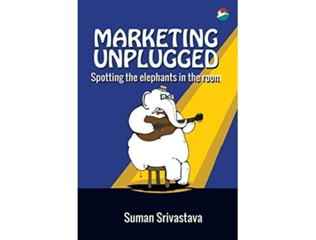 Livro Marketing Unplugged - Spotting The Elephants In The Room De Suman Srivastava (inglês)