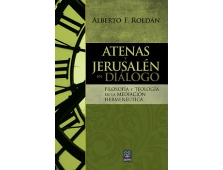 Livro Atenas Y Jerusalén En Diálogo Filosofía Y Teología En La Mediación Hermenéutica De Alberto Roldán (inglês)