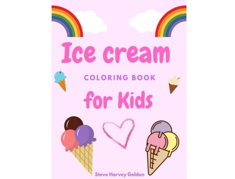 Livro Ice Cream Coloring Book For Kids Desserts Coloring Book For Preschoolers Cute Ice Cream Coloring Book For Kids De Steve Harvey Golden (inglês)