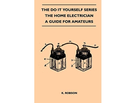Livro The Do It Yourself Series The Home Electrician A Guide For Amateurs de K Robson (Inglês)