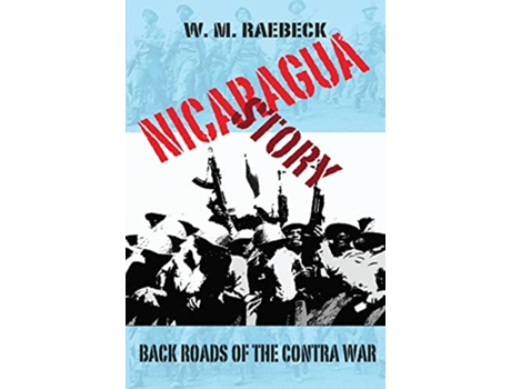 Livro Nicaragua StoryBack Roads of the Contra War de W M Raebeck (Inglês)