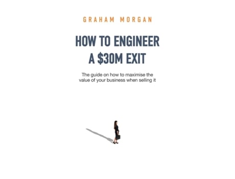 Livro How to Engineer a 30M Exit The guide on how to maximise the value of your business when selling it de Graham Morgan (Inglês)