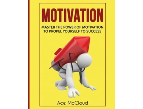 Livro Motivation Master The Power Of Motivation To Propel Yourself To Success De Ace Mccloud (inglês)