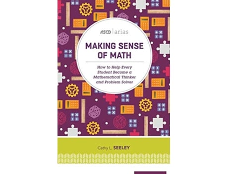 Livro Making Sense of Math How to Help Every Student Become a Mathematical Thinker and Problem Solver ASCD Arias de Cathy L Seeley (Inglês)