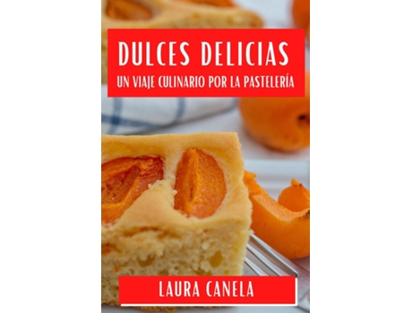 Livro Dulces Delicias Un Viaje Culinario por la Pastelería de Laura Canela (Inglês)