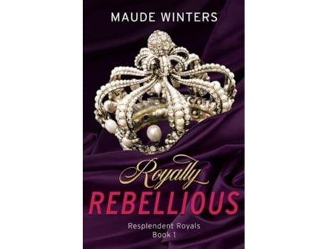 Livro Royally Rebellious de Maude Winters (Inglês)