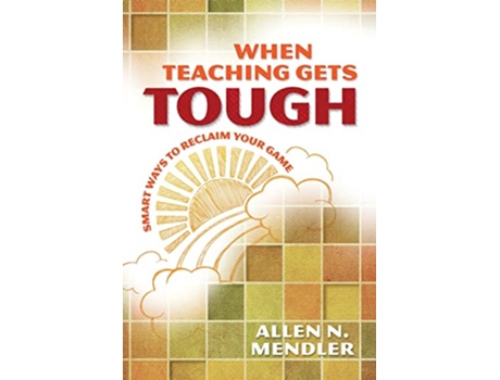 Livro When Teaching Gets Tough Smart Ways to Reclaim Your Game de Allen N Mendler (Inglês)