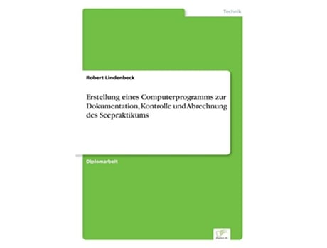 Livro Erstellung eines Computerprogramms zur Dokumentation Kontrolle und Abrechnung des Seepraktikums German Edition de Robert Lindenbeck (Alemão)