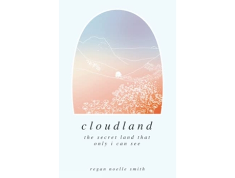 Livro Cloudland the secret land that only I can see de Regan Noelle Smith (Inglês)