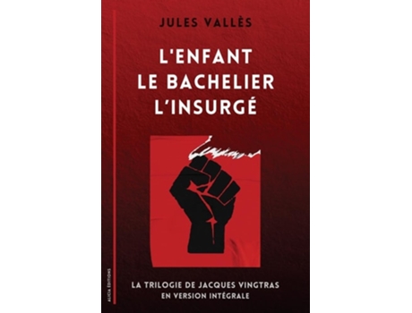 Livro LEnfant - Le Bachelier - LInsurgé La Trilogie de Jacques Vingtras en version intégrale de Jules Vallès (Francês)