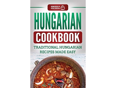 Livro Hungarian Cookbook Traditional Hungarian Recipes Made Easy de Grizzly Publishing (Inglês)