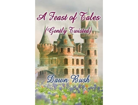 Livro A Feast of Tales Gently Twisted de Dawn Bush (Inglês)