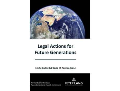 Livro Legal Actions For Future Generations De Emilie Gaillard E David M Forman (inglês - Capa Dura)