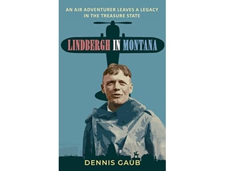 Livro Lindbergh in Montana An Air Adventurer Leaves a Legacy in the Treasure State de Dennis Gaub (Inglês)