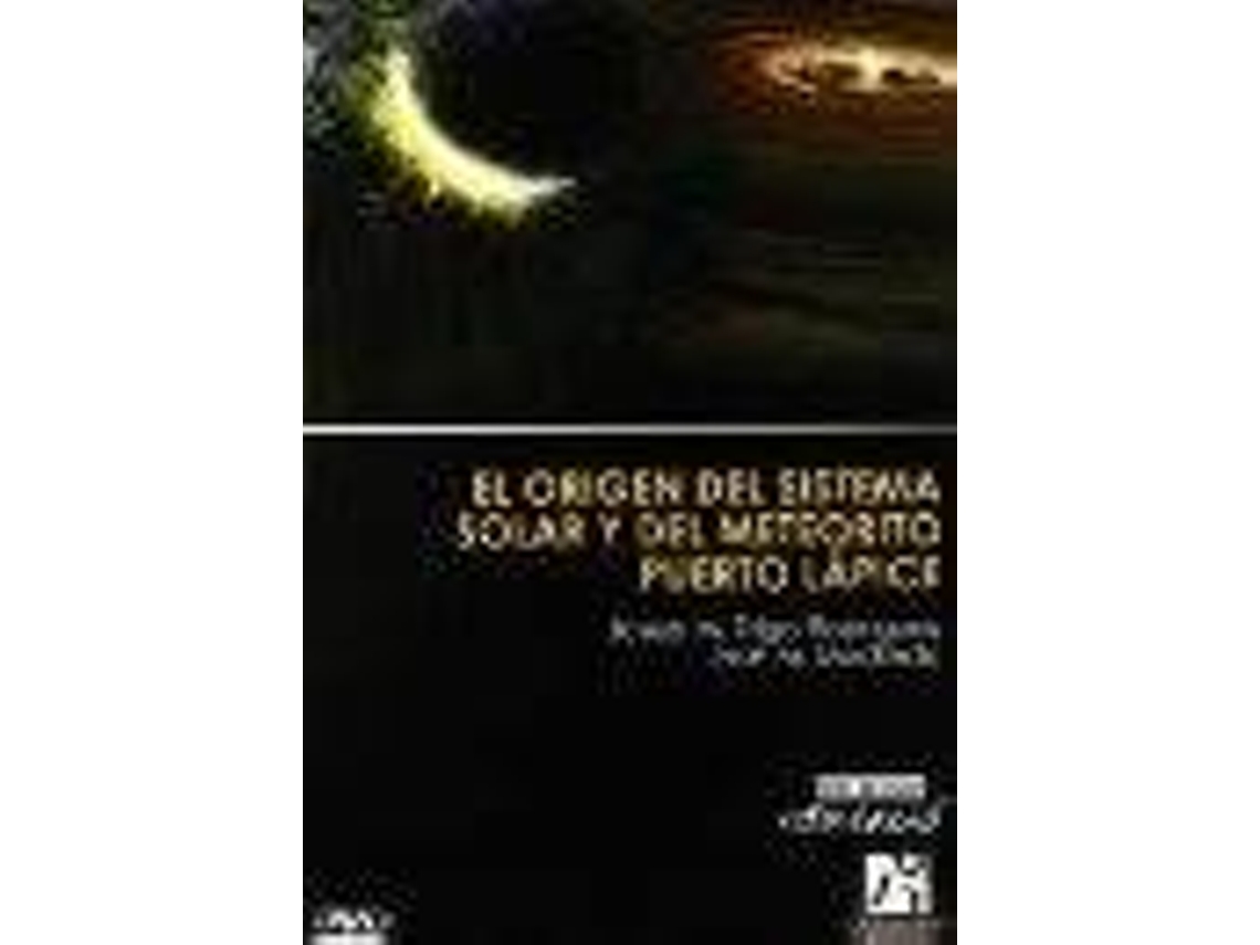 Livro El Origen Del Sistema Solar Y Del Meteorito De Puerto Lápice de José Madiedo Gil| Josep M Trigo I Rodríguez (Espanhol)