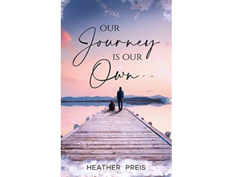 Livro Our Journey Is Our Own De Heather Preis (inglês)