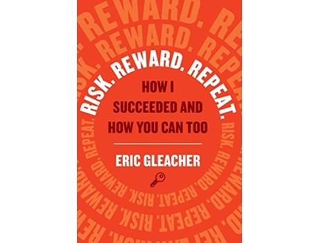 Livro Risk Reward Repeat How I Succeeded and How You Can Too de Eric Gleacher (Inglês)