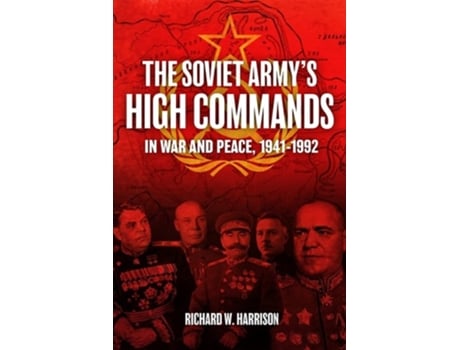 Livro The Soviet Armys High Commands in War and Peace, 1941-1992 de Richard W Harrison (Inglês - Capa Dura)
