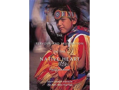 Livro The Fervour And Frustration Of The Native Heart Poems And Verse De Ah-reh-wih-yos-tah Brant Josep Maracle (inglês)